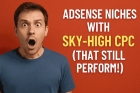 AdSense Niches with Sky-High CPC (That Still Perform!)