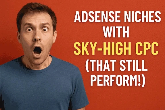 AdSense Niches with Sky-High CPC (That Still Perform!)